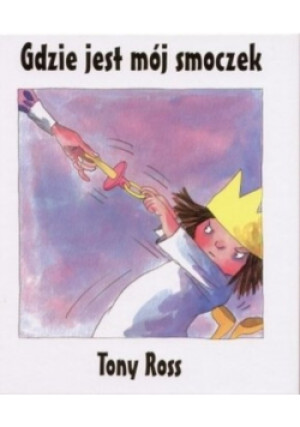 Gdzie jest mój smoczek - Tony Ross - książka  wyd. 2006