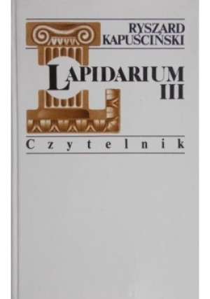 Lapidarium III - Ryszard Kapuściński - książka historyczna wyd. 1997