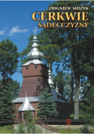 Cerkwie Sądecczyzny - Zbigniew Muzyk - książka  wyd. 2013
