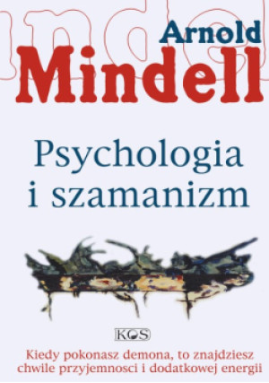 Psychologia i szamanizm - Arnold Mindell, Mindell Arnold - książka  wyd. 2021