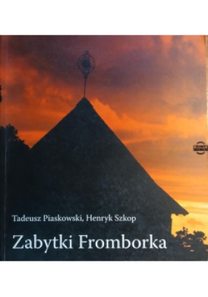 Zabytki Fromborka - Tadeusz Piaskowski, Henryk Szkop - książka historyczna wyd. 2003