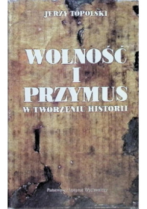 Wolność i przymus - Jerzy Topolski - książka  wyd. 1990