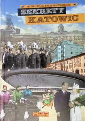 Sekrety Katowic - Barbara Szmatloch, Michał Bulsa - książka historyczna wyd. 2018