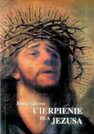 Cierpienie dla Jezusa - Maria Valtorta - książka  wyd. 2002