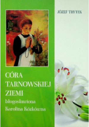 Córa Tarnowskiej ziemi - Józef Trytek - książka  wyd. 2013