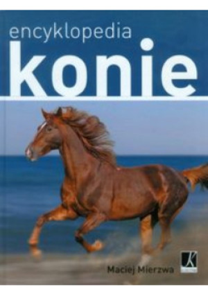 Konie Encyklopedia - Maciej Mierzwa - książka  wyd. 2009
