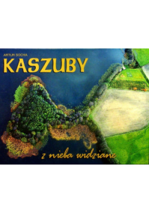Kaszuby z nieba widziane - Artur Socha - książka  wyd. 2007