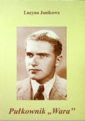 Pułkownik Wara - Lucyna Janikowa - książka historyczna wyd. 2009