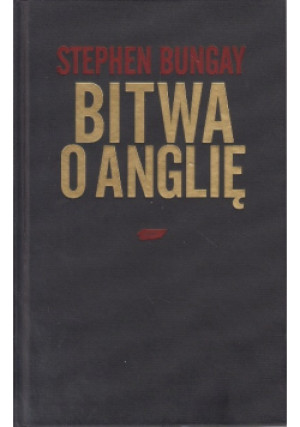Bitwa o Anglię - Stephen Bungay - książka historyczna wyd. 2010