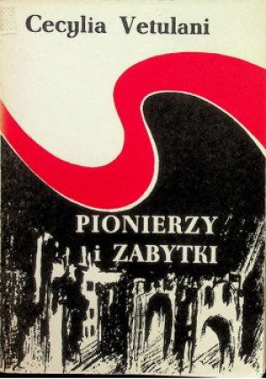 Pionierzy i zabytki - Cectlia Vetulani - książka historyczna wyd. 1972