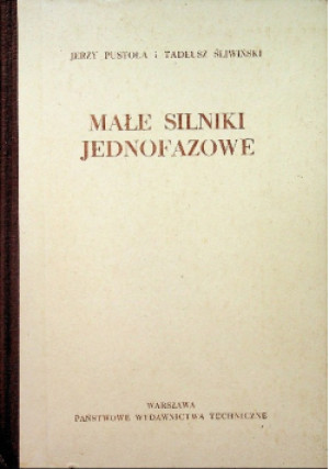 Małe silniki jednofazowe - Tadeusz Śliwiński, Jerzy Pustoła - książka  wyd. 1959