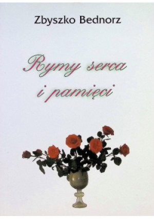 Rymy serca i pamięci - Zbyszko Bednorz - książka  wyd. 2005
