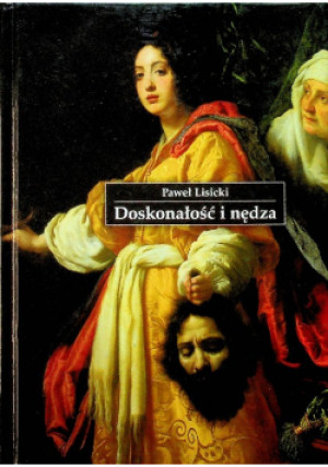 Doskonałość i nędza - Paweł Lisicki - książka  wyd. 2008