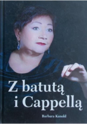 Z batutą i Cappellą - Barbara Kanold - książka  wyd. 2015