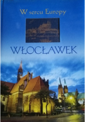 W sercu Europy Włocławek - Renata Kudeł - książka historyczna wyd. 2015