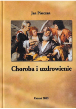 Choroba i uzdrowienie - Jan Piszczan - książka  wyd. 2009