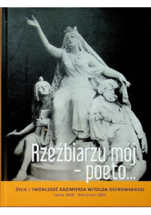 Rzeźbiarzu mój poeto - Józef J. M. Ostrowski - książka  wyd. 2017