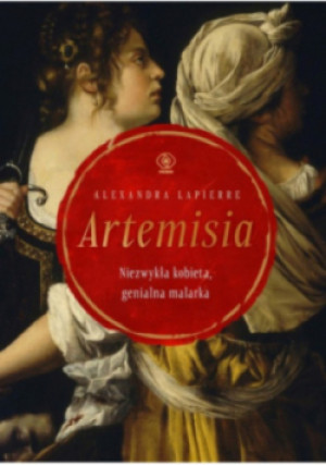 Artemisia Niezwykła kobieta genialna malarka - Alexandra Lapierre - książka  wyd. 2024