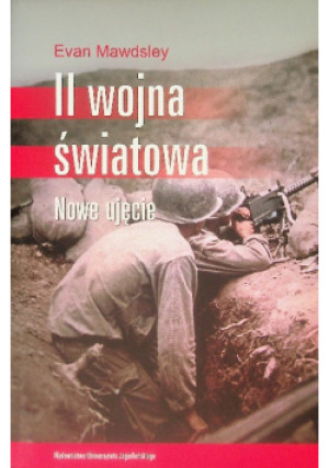 II wojna światowa. Nowe ujęcie - Evan Mawdsley - książka historyczna wyd. 2011