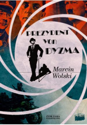 Prezydent von Dyzma - Marcin Wolski - książka  wyd. 2013