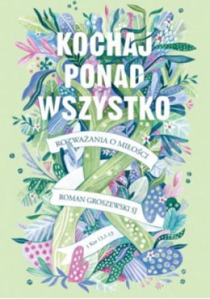 Kochaj ponad wszystko - Roman Groszewski - książka  wyd. 2022