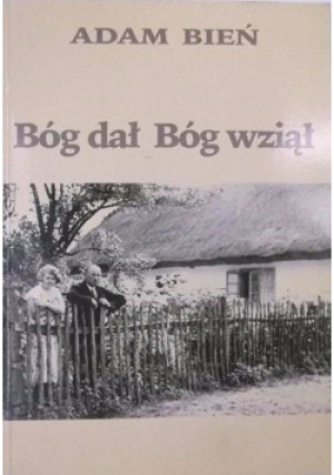 Bóg dał Bóg wziął - Adam Bień - książka  wyd. 1997
