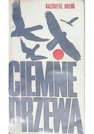 Ciemne drzewa - Kazimierz Orłoś - książka  wyd. 1970