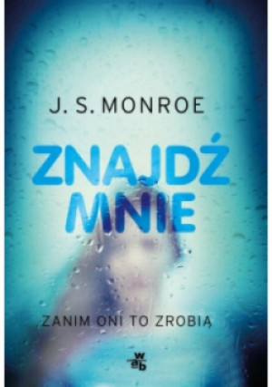 Znajdź mnie. Zanim oni to zrobią - J. S. Monroe - książka  wyd. 2018
