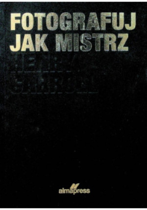 Fotografuj jak mistrz - Henry Garroll - książka historyczna wyd. 2019
