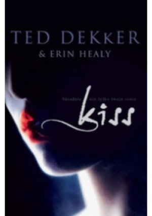 Kiss - Ted Dekker, Erin Healy - książka  wyd. 2010