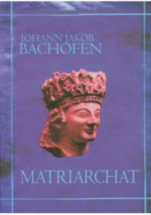 Matriarchat - Johann Jakob Bachofen - książka  wyd. 2007