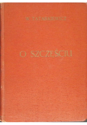 O szczęściu 1947 r. - W. Tatarkiewicz - książka  wyd. 1947