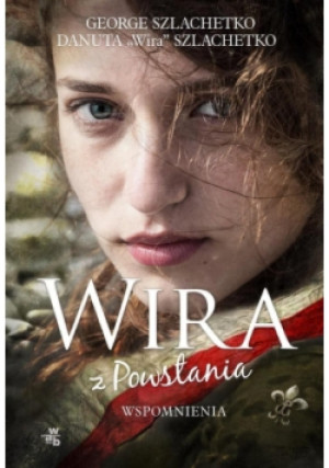 Wira z Powstania - George Szlachetko, Danuta Szlachetko - książka historyczna wyd. 2016