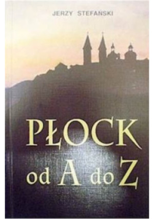 Płock od A do Z - Jerzy Stefański - książka historyczna wyd. 1995