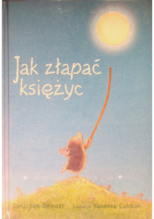 Jak złapać księżyc - Jonathan Emmett, Vanessa Cabban - książka  wyd. 2005