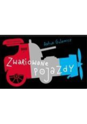 Zwariowane pojazdy - Artur Gulewicz - książka  wyd. 2017