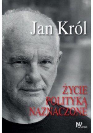 Życie polityką naznaczone - Jan Król - książka  wyd. 2022