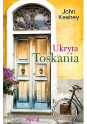 Ukryta Toskania - John Keahey - książka reportaż wyd. 2015