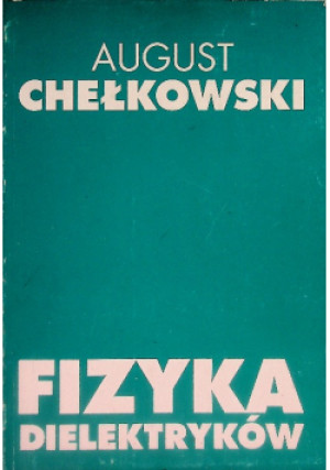 Fizyka dielektryków - August Chełkowski - książka  wyd. 1979