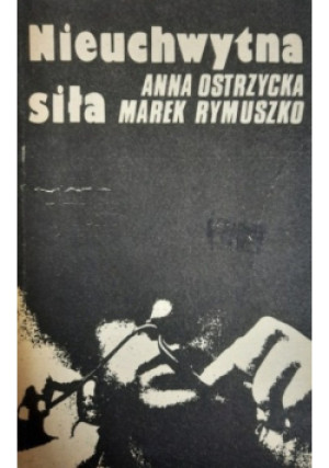 Nieuchwytna siła - Marek Rymuszko, Anna Ostrzycka - książka  wyd. 1989