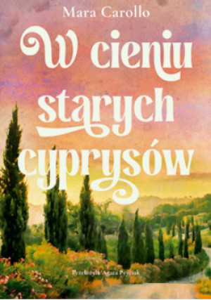 W cieniu starych cyprysów - Mara Carollo - książka  wyd. 2025