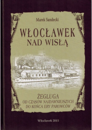 Włocławek Nad Wisłą - Marek Sandecki - książka historyczna wyd. 2015