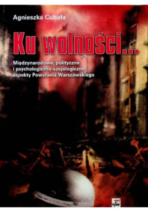 Ku wolności - Agnieszka Cubała - książka historyczna wyd. 2003