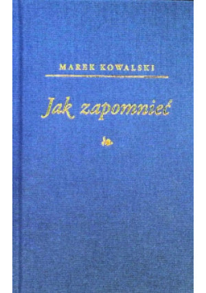 Jak zapomnieć - Marek Kowalski - książka  wyd. 2025
