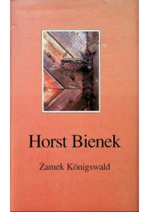 Zamek Konigswald - Horst Bienek - książka historyczna wyd. 2000