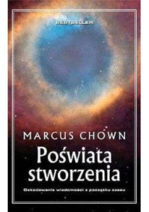 Poświata stworzenia - Marcus Chown - książka  wyd. 2006