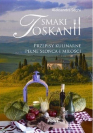 Smaki Toskanii - Aleksandra Seghi - książka  wyd. 2011