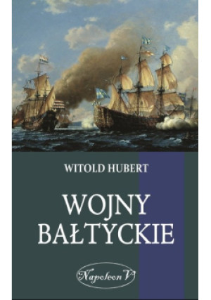 Wojny Bałtyckie - Witold Hubert - książka historyczna wyd. 2018