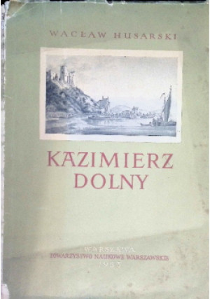 Kazimierz Dolny - Wacław Husarski - książka historyczna wyd. 1957