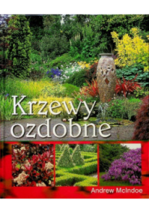 Krzewy ozdobne - Andrew McIndoe - książka  wyd. 2007